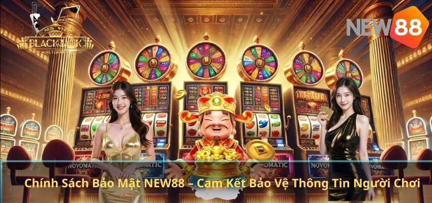 CHÍNH SÁCH BẢO MẬT Chính Sách Bảo Mật NEW88 – Cam Kết Bảo Vệ Thông Tin Người Chơi