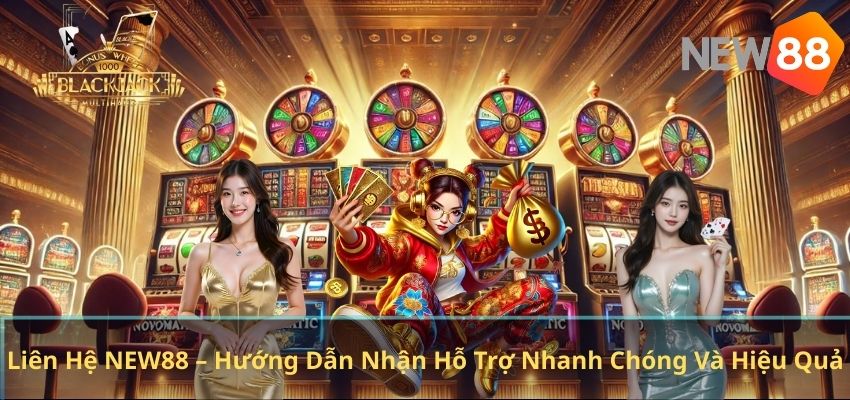 LIÊN HỆ NEW88 Liên Hệ NEW88 – Hướng Dẫn Nhận Hỗ Trợ Nhanh Chóng Và Hiệu Quả