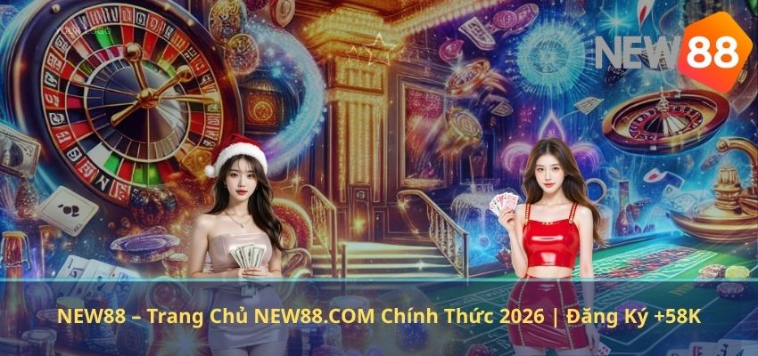 NEW88 – Trang Chủ NEW88.COM Chính Thức 2026 | Đăng Ký +58K