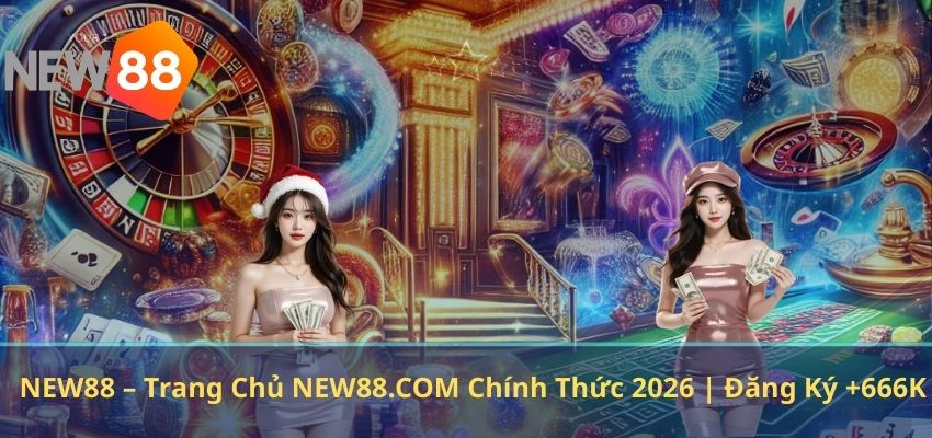 NEW88 – Trang Chủ NEW88.COM Chính Thức 2026 | Đăng Ký +666K