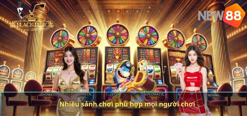 Nhiều sảnh chơi phù hợp mọi người chơi