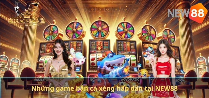 Những game bắn cá xèng hấp dẫn tại NEW88